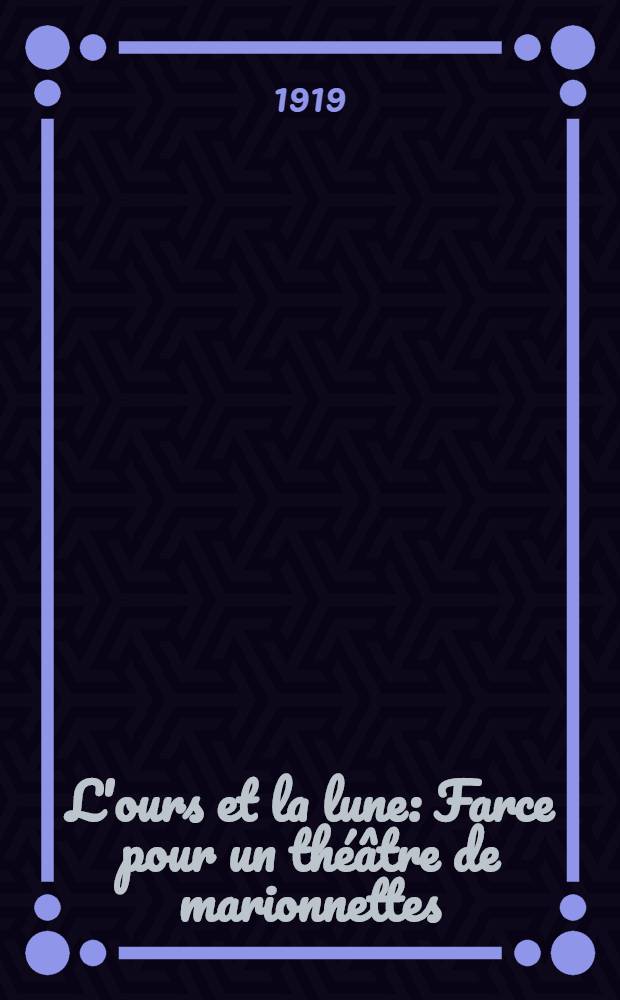 L'ours et la lune : Farce pour un théâtre de marionnettes
