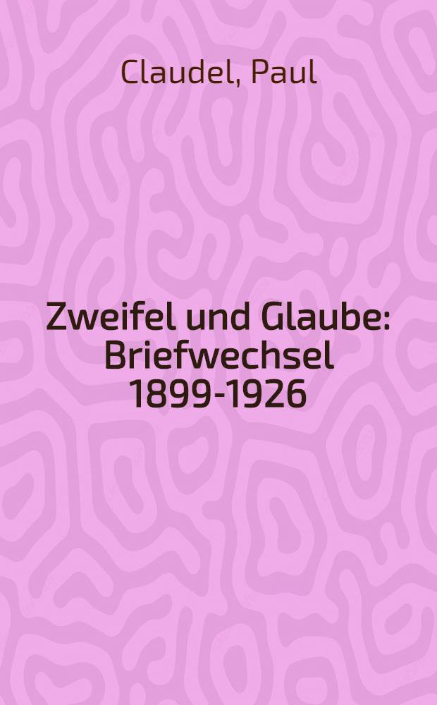 Zweifel und Glaube : Briefwechsel 1899-1926