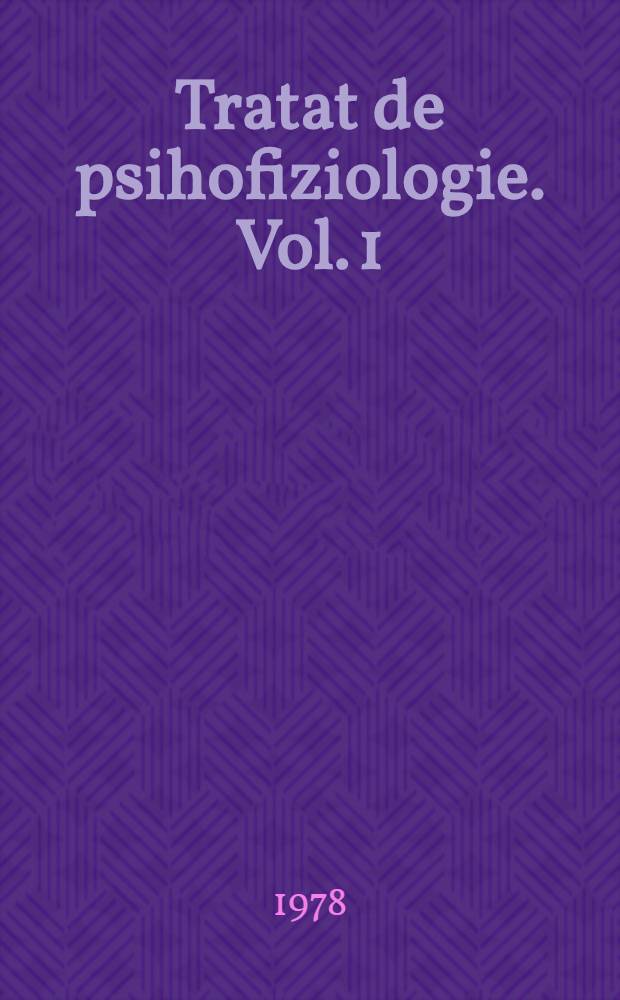 Tratat de psihofiziologie. Vol. 1 : Senzorialitate ; Emotie ; Diferenţe individuale