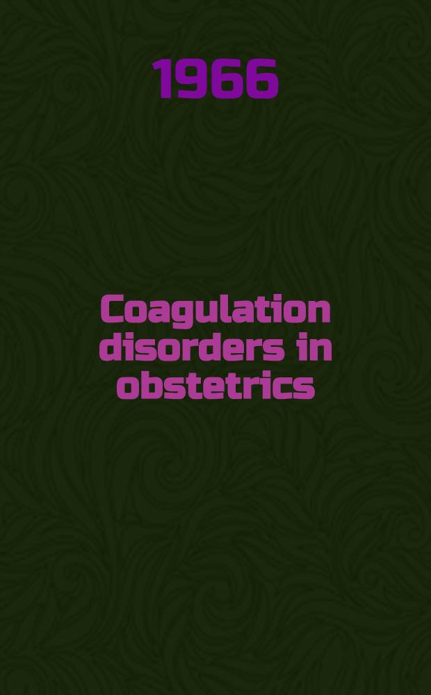 Coagulation disorders in obstetrics : Proceedings of the Dizkzigt conference : Rotterdam, Febr. 5, 1966