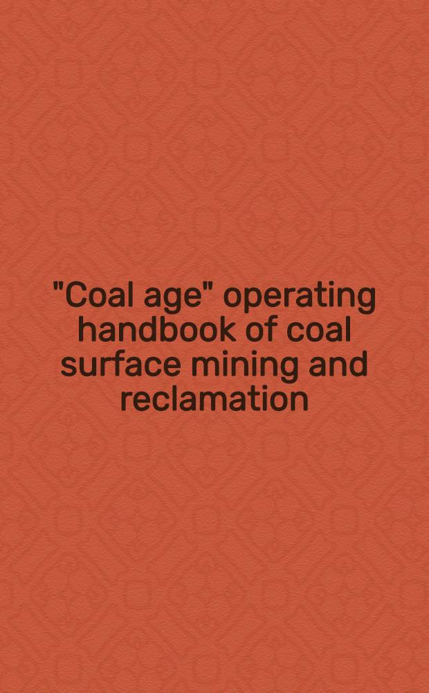 "Coal age" operating handbook of coal surface mining and reclamation
