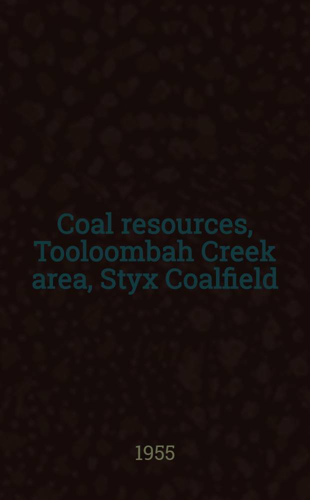 Coal resources, Tooloombah Creek area, Styx Coalfield : With 2 appendices