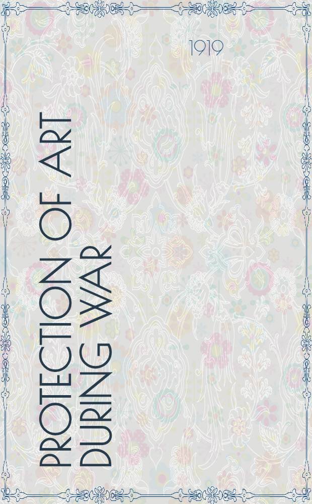 Protection of art during war : Reports concerning the condition of the monuments of art at the different theatres of war and the German and Austrian measures taken for their preservation, rescue and research, in collaboration with Gerhard Bersu, Heinz Braune, Paul Buberl [a. oth.]. Vol. 1 : The Western front