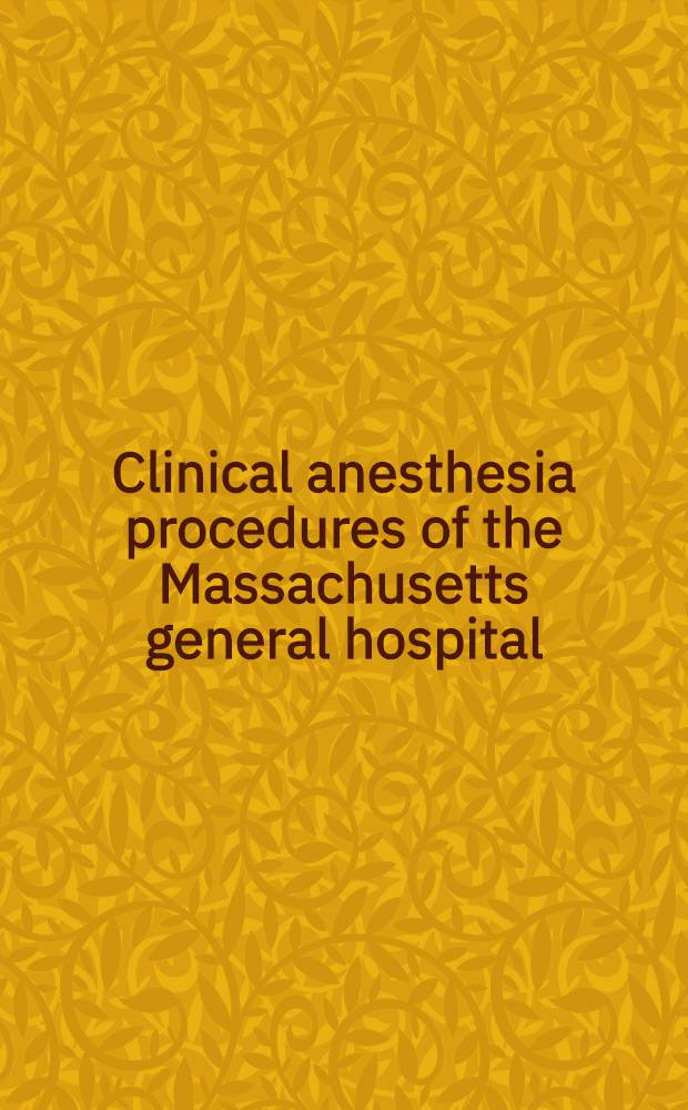 Clinical anesthesia procedures of the Massachusetts general hospital