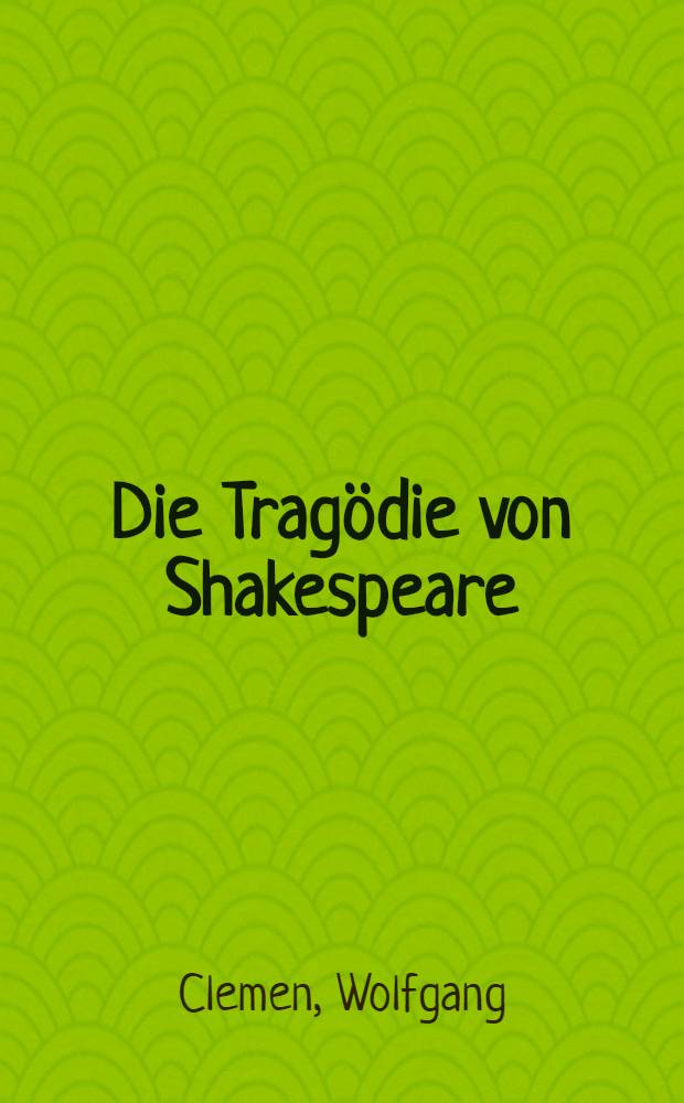 Die Tragödie von Shakespeare : Ihre Entwicklung im Spiegel der dramatischen Rede