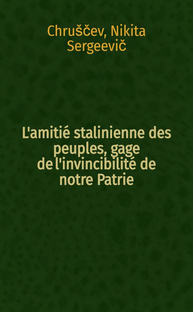 L'amitié stalinienne des peuples, gage de l'invincibilité de notre Patrie