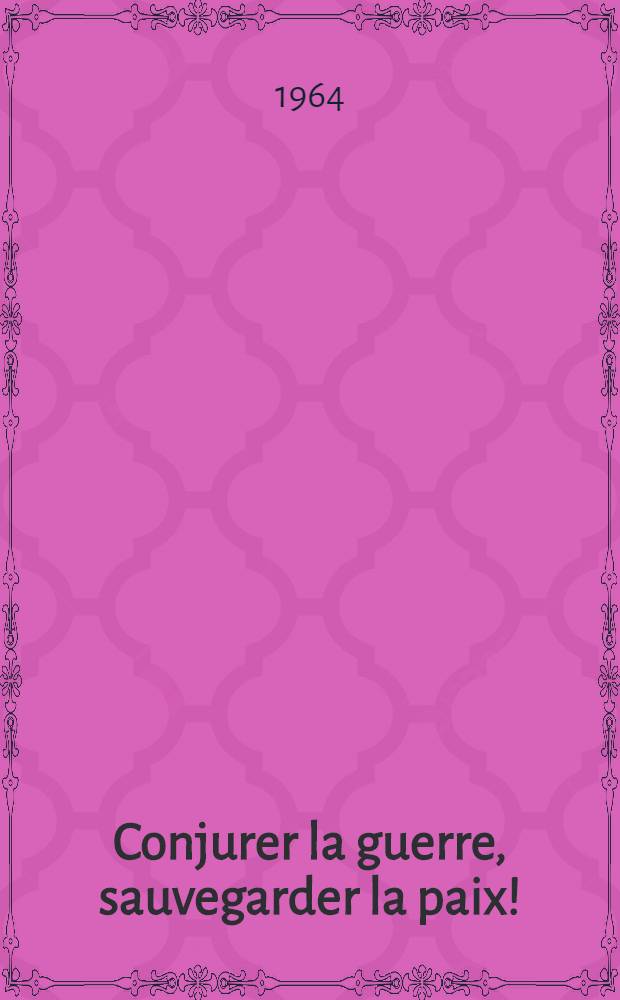 Conjurer la guerre, sauvegarder la paix! : Recueil des discours