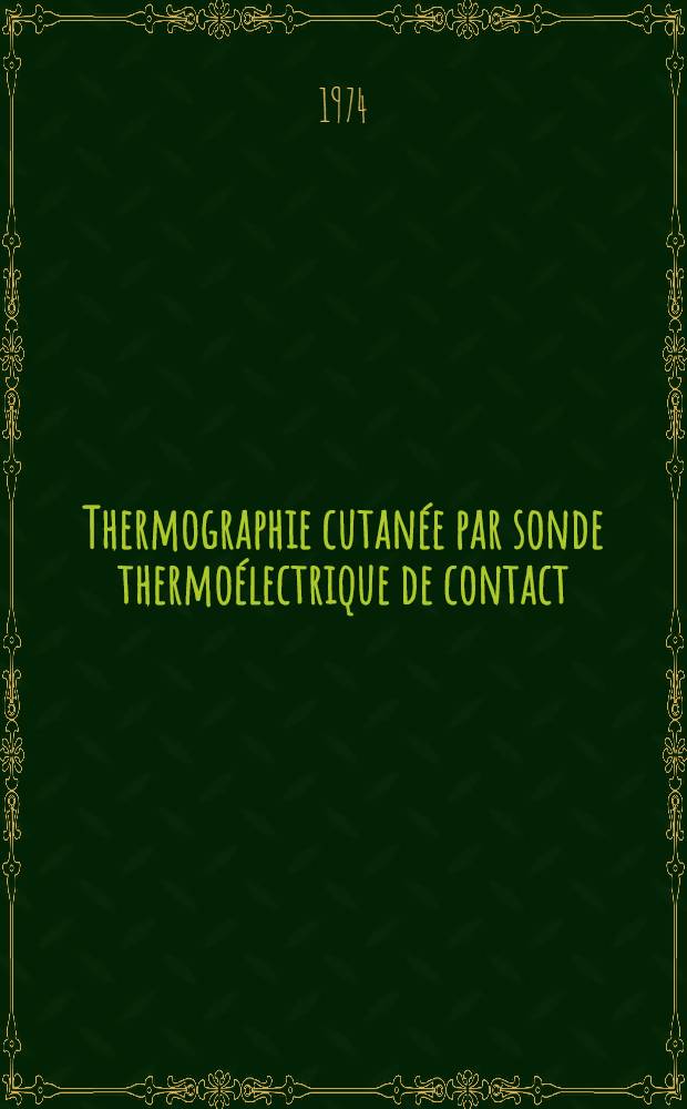 Thermographie cutanée par sonde thermoélectrique de contact : Thèse prés. à la Fac. des sciences de l'Univ. de Rouen ..