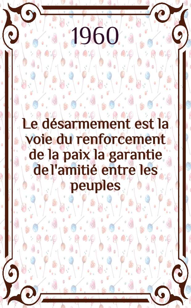 Le désarmement est la voie du renforcement de la paix la garantie de l'amitié entre les peuples : Rapport présenté à la session du Soviet Suprême de l'U.R.S.S. le 14 jan. 1960. Loi sur une nouvelle et importante réduction des Forces armées de l'U.R.S.S.. Appel du Soviet Suprême de l'Union des Républiques Socialistes Soviétiques aux parlements et aux gouvernement de tous les états du monde