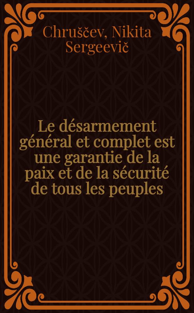 Le désarmement général et complet est une garantie de la paix et de la sécurité de tous les peuples : Discours au Congrès mondial pour le désarmement général et la paix le 10 juil. 1962