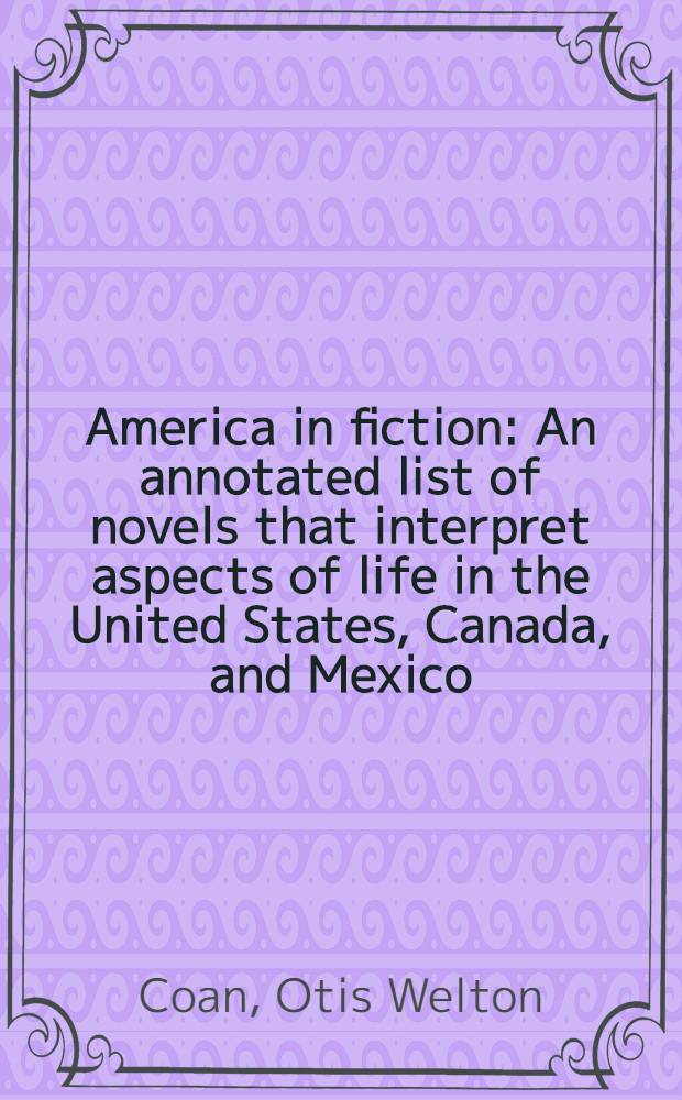 America in fiction : An annotated list of novels that interpret aspects of life in the United States, Canada, and Mexico