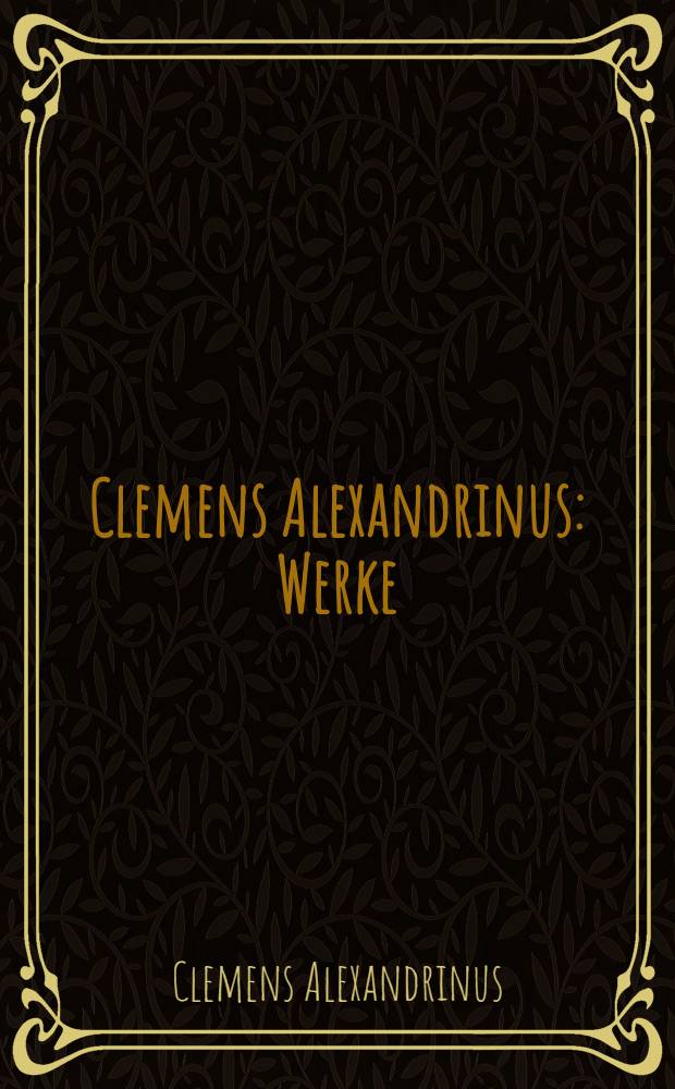 Clemens Alexandrinus : Werke