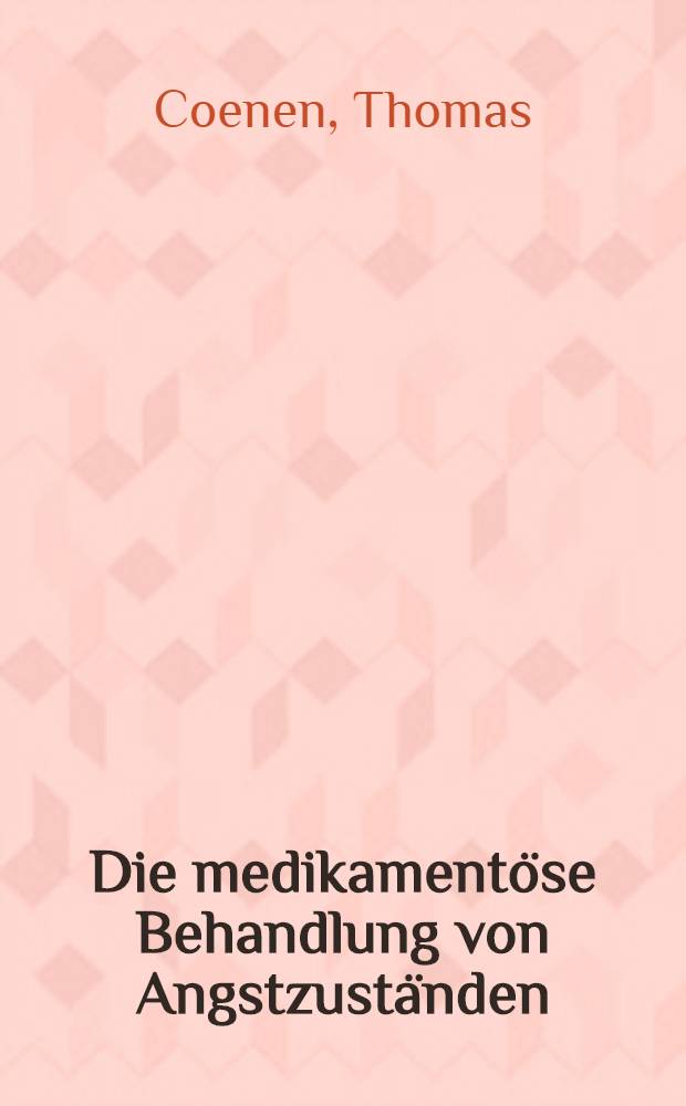 Die medikament&ouml;se Behandlung von Angstzust&auml;nden : Inaug.-Diss