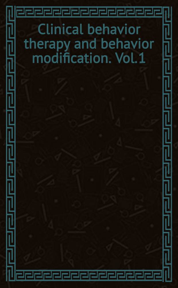Clinical behavior therapy and behavior modification. Vol. 1