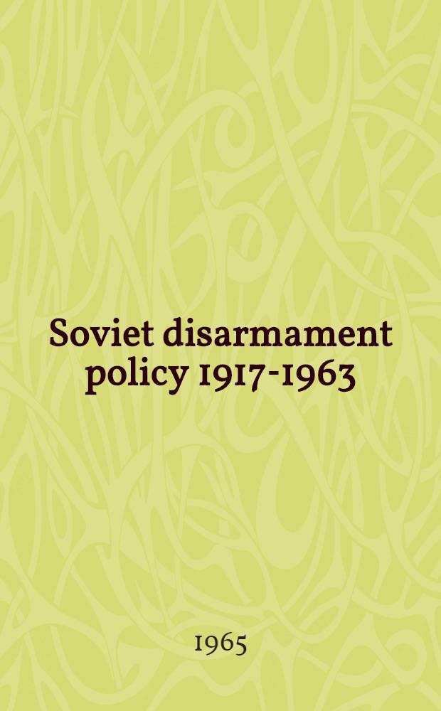 Soviet disarmament policy 1917-1963 : An annotated bibliography of Soviet and Western sources compiled with an introduction