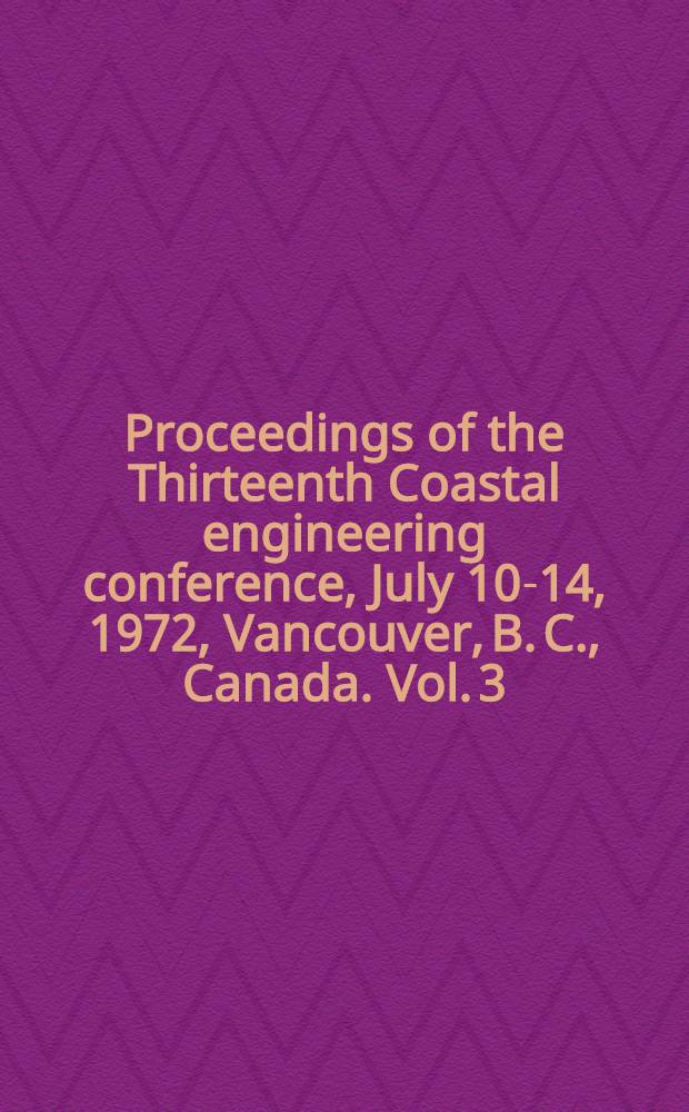 Proceedings of the Thirteenth Coastal engineering conference, July 10-14, 1972, Vancouver, B. C., Canada. Vol. 3