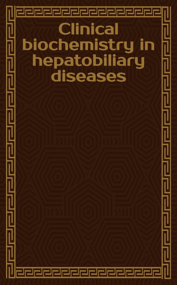 Clinical biochemistry in hepatobiliary diseases : Proc. of the Intern. satellite symp., Bologna, Italy, 1988