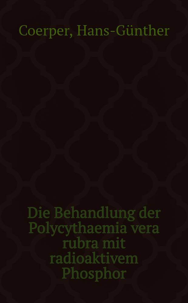 Die Behandlung der Polycythaemia vera rubra mit radioaktivem Phosphor : Eine Zusammenstellung und Auswertung der Literatur über die Grundlagen und Ergebnisse dieser Behandlungsmethode, nebst einer Darstellung der bisher an der Medizinischen Poliklinik der Johannes Gutenberg Univ. Mainz behandelten Polycythaemiefälle : Inaug.-Diss. ... der ... Univ. Mainz