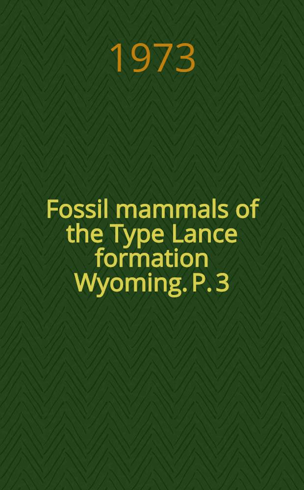 Fossil mammals of the Type Lance formation Wyoming. P. 3 : Eutheria and summary