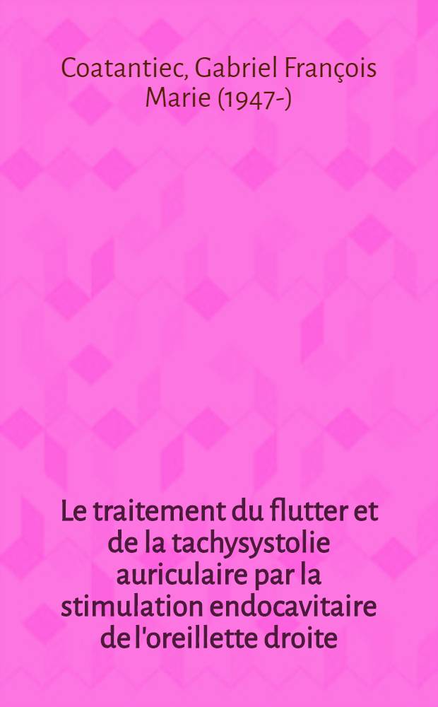 Le traitement du flutter et de la tachysystolie auriculaire par la stimulation endocavitaire de l'oreillette droite : À propos d'une étude de 27 cas : Thèse ..