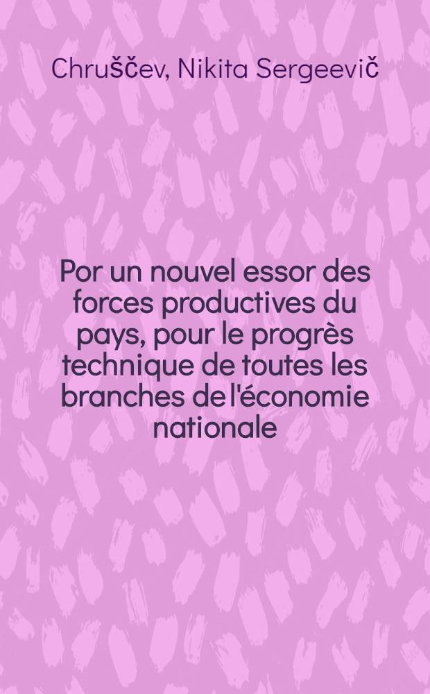 Por un nouvel essor des forces productives du pays, pour le progrès technique de toutes les branches de l'économie nationale : Discours à la session du Comité Central du PCUS le 29 juin 1959