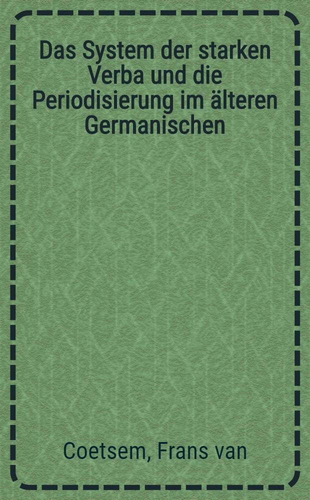 Das System der starken Verba und die Periodisierung im älteren Germanischen