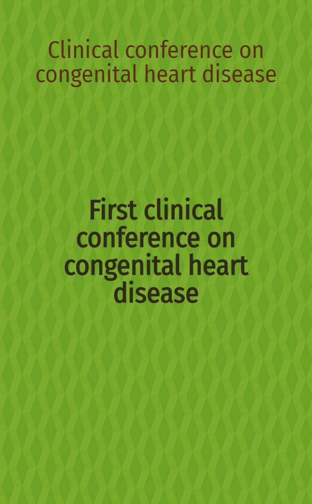 First clinical conference on congenital heart disease : Based upon proc. of a Conf. held in Los Angeles, California, Jan. 12 a. 13, 1979 : To the memory of John C. Jones, M. D.