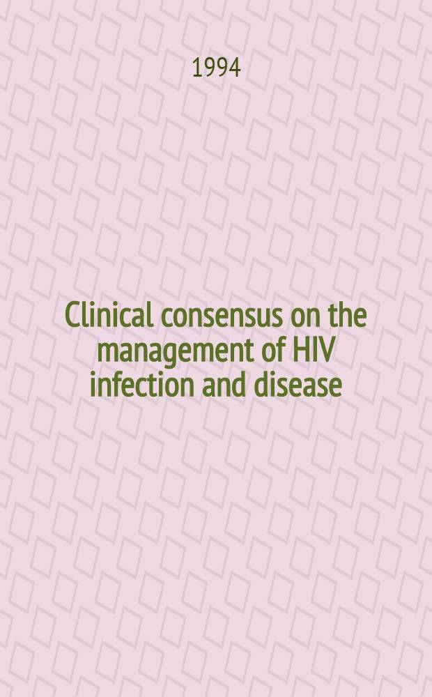 Clinical consensus on the management of HIV infection and disease : Proc. of a Round-table held in San Francisco, Calif., USA, March 18-19, 1994