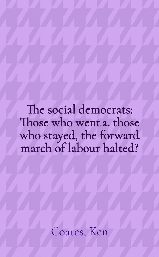 The social democrats : Those who went a. those who stayed, the forward march of labour halted?