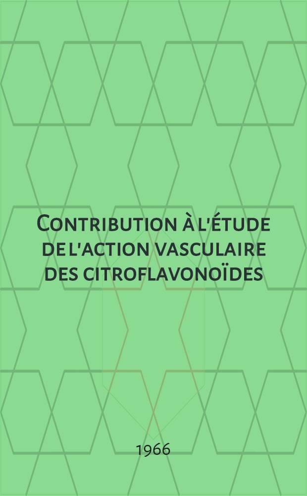Contribution à l'étude de l'action vasculaire des citroflavonoïdes : Thèse ..