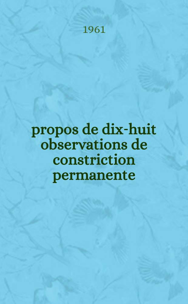 À propos de dix-huit observations de constriction permanente : Thèse ..