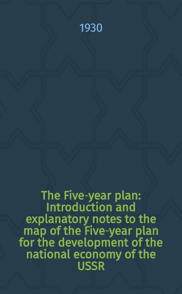 The Five-year plan : Introduction and explanatory notes to the map of the Five-year plan for the development of the national economy of the USSR