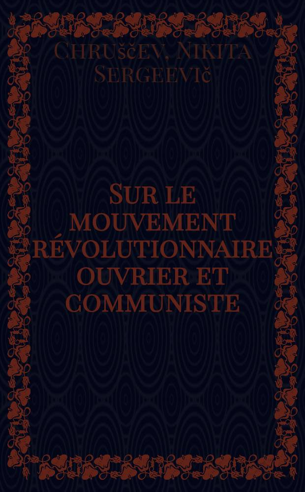 Sur le mouvement révolutionnaire ouvrier et communiste : (Extraits des discours des années 1956-1963)