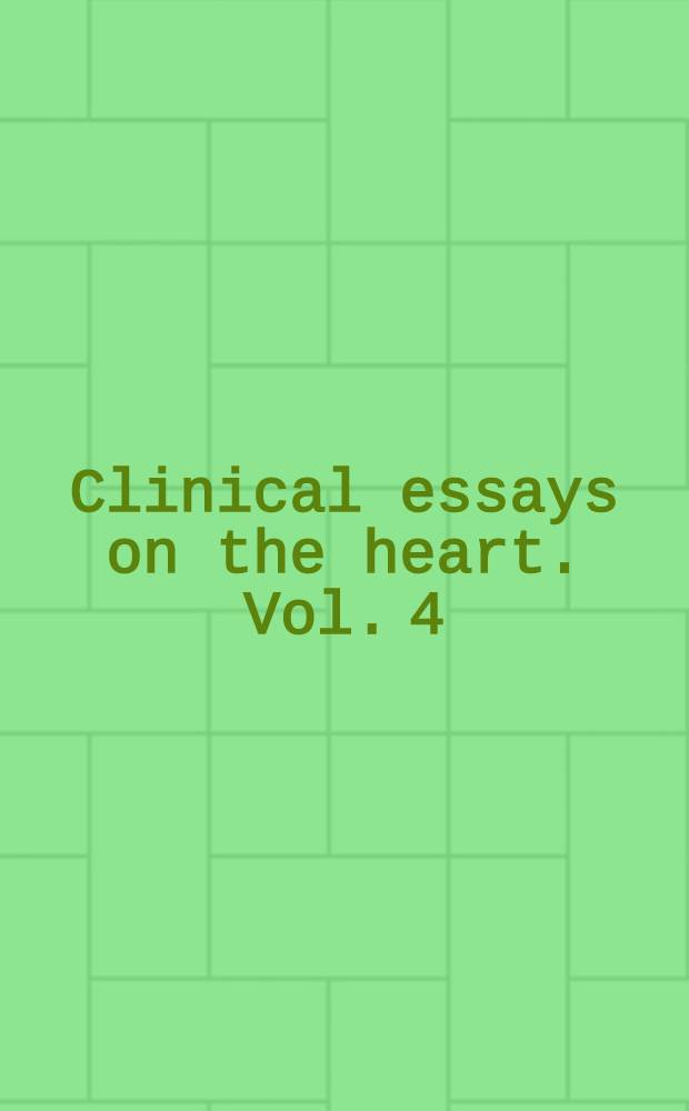 Clinical essays on the heart. Vol. 4 : Cooperative cardiology