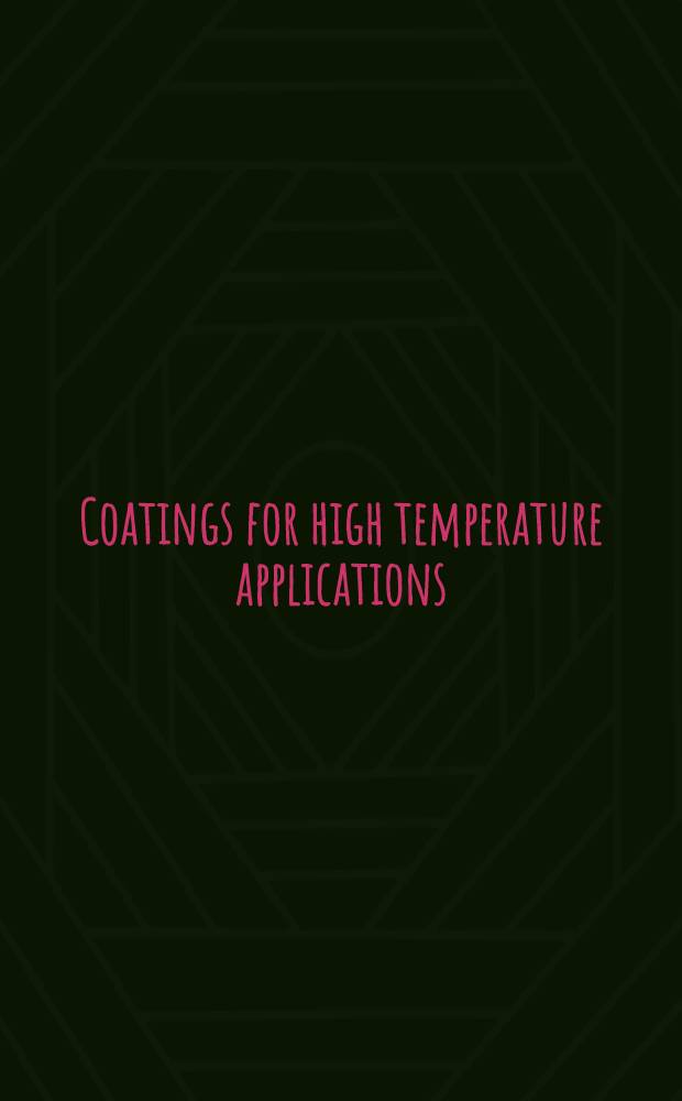 Coatings for high temperature applications : Proc. of a Seminar held at the Joint research centre of the Commiss. of the Europ. communities, Petten establishmen, The Netherlands a. organised by the CEC High temperature materials inform. centre, Petten, The Netherlands