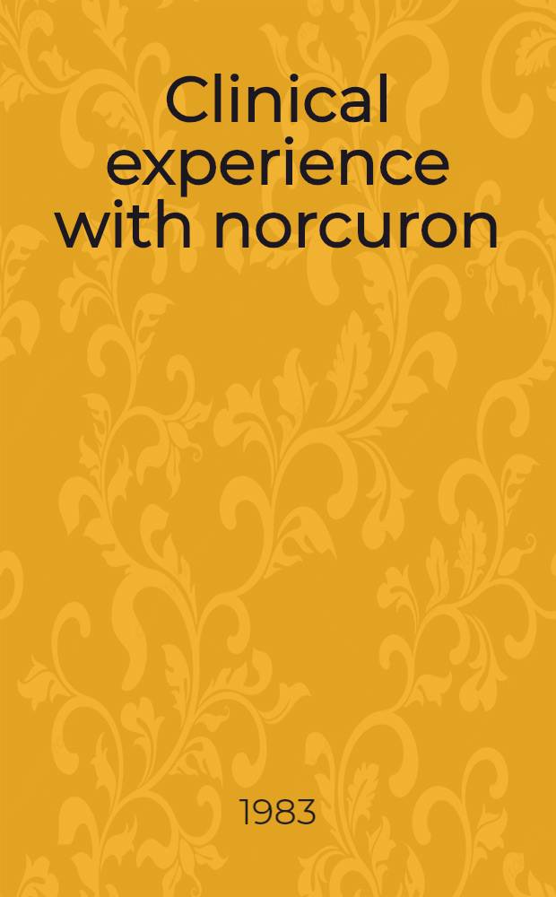 Clinical experience with norcuron (Org. NC45, vecuronium bromide) : Workshop Corsendonk 14-15 May 1982