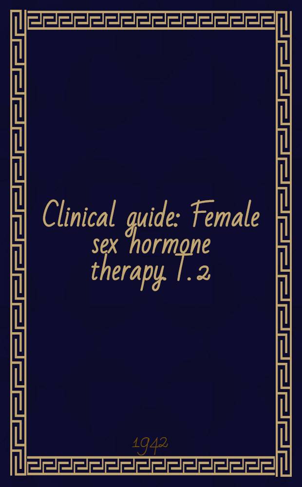 Clinical guide : Female sex hormone therapy. T. 2 : Corpus luteum hormones