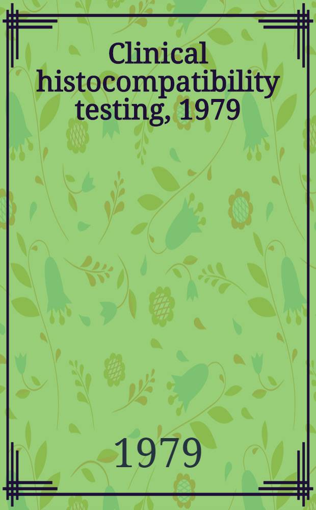 Clinical histocompatibility testing, 1979 : Proc. of the Fifth Annu. meet. of the Amer. assoc. for clinical histocompability testing