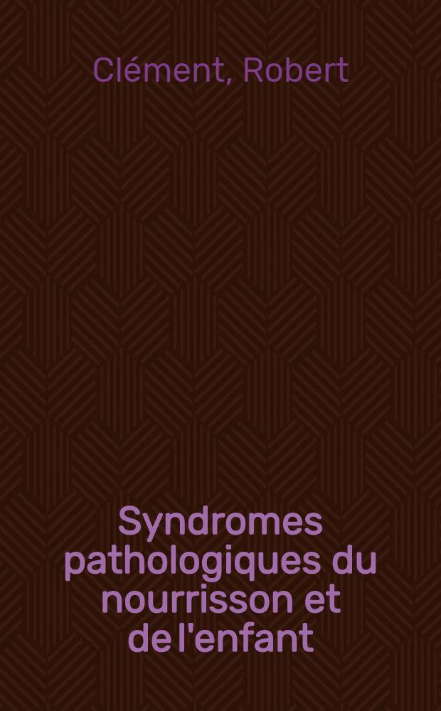 Syndromes pathologiques du nourrisson et de l'enfant