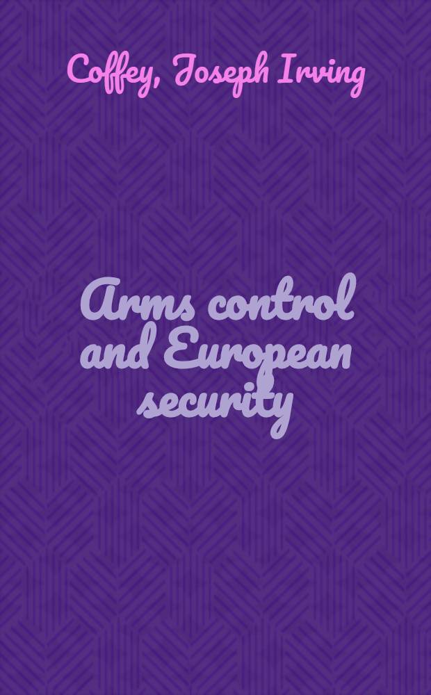 Arms control and European security : A guide to East-West negotiations