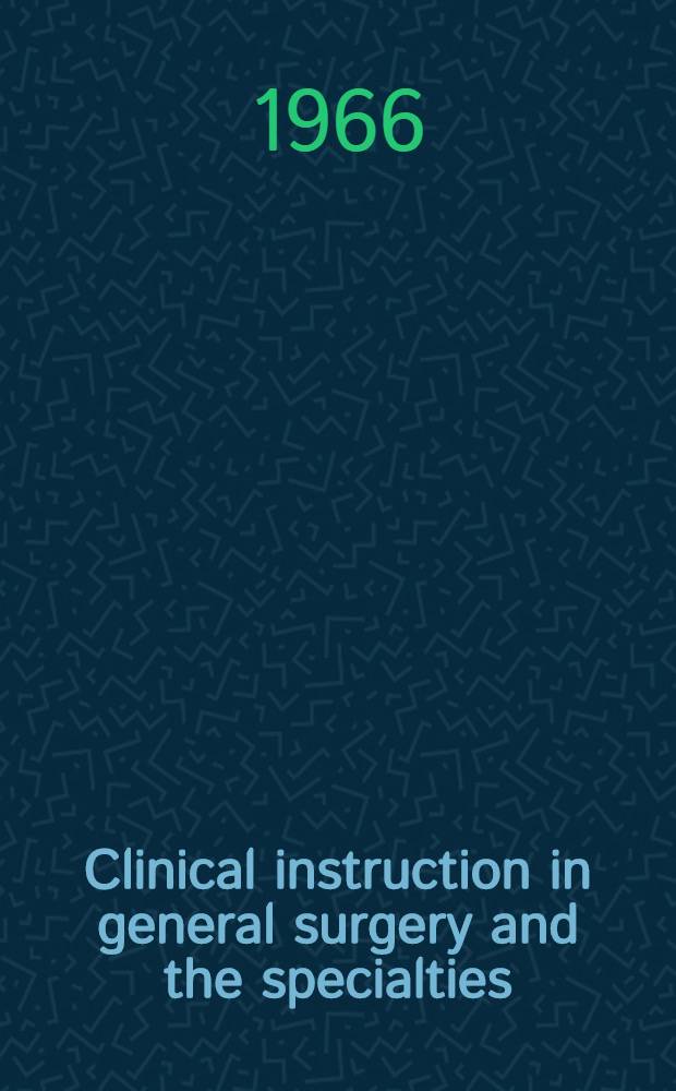 Clinical instruction in general surgery and the specialties : With demonstrations of techniques and pitfalls