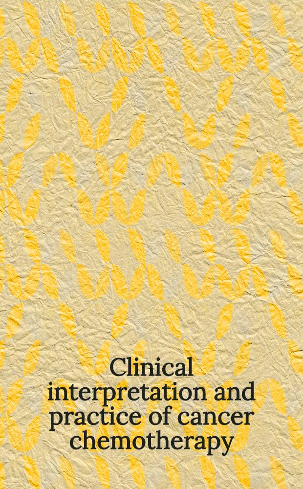 Clinical interpretation and practice of cancer chemotherapy