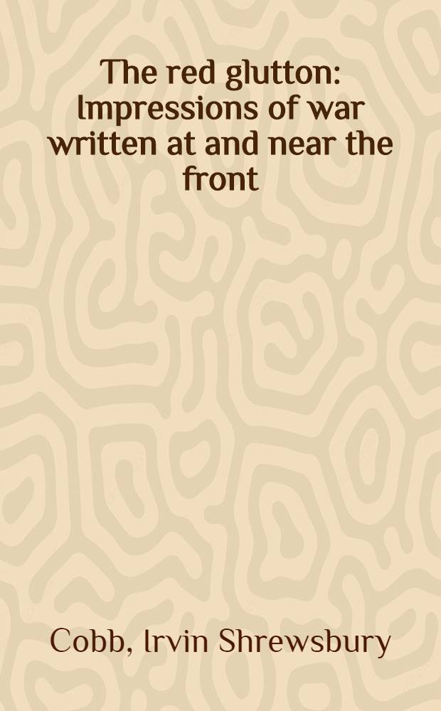 The red glutton : Impressions of war written at and near the front