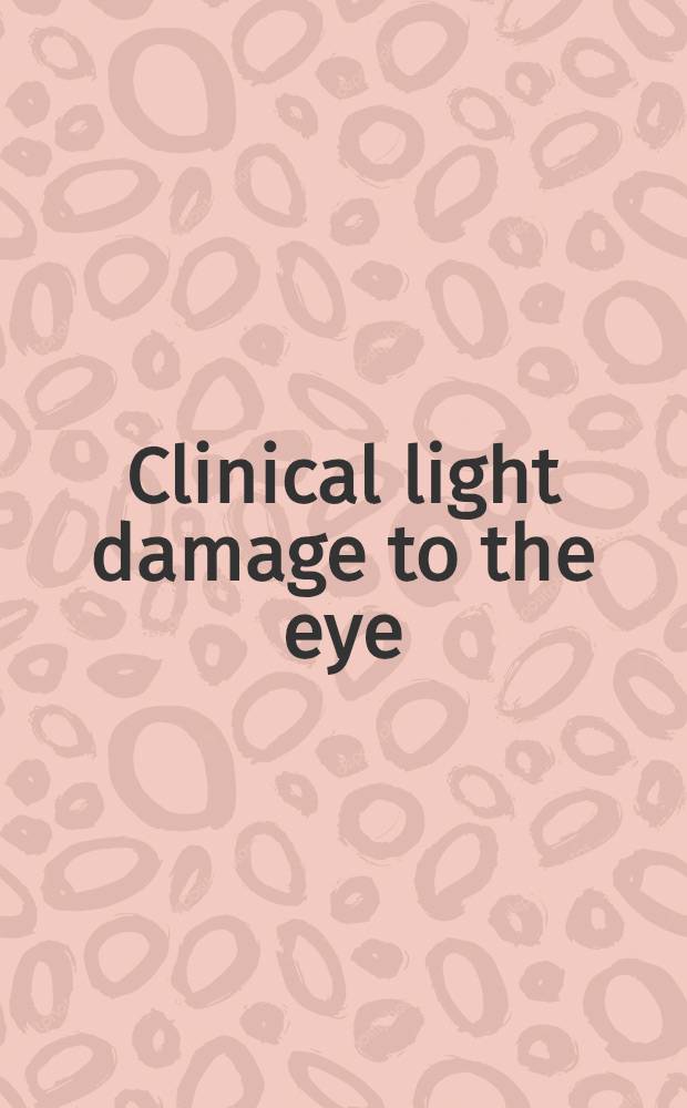 Clinical light damage to the eye