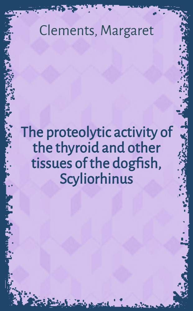 The proteolytic activity of the thyroid and other tissues of the dogfish, Scyliorhinus (Scyllium) canicula