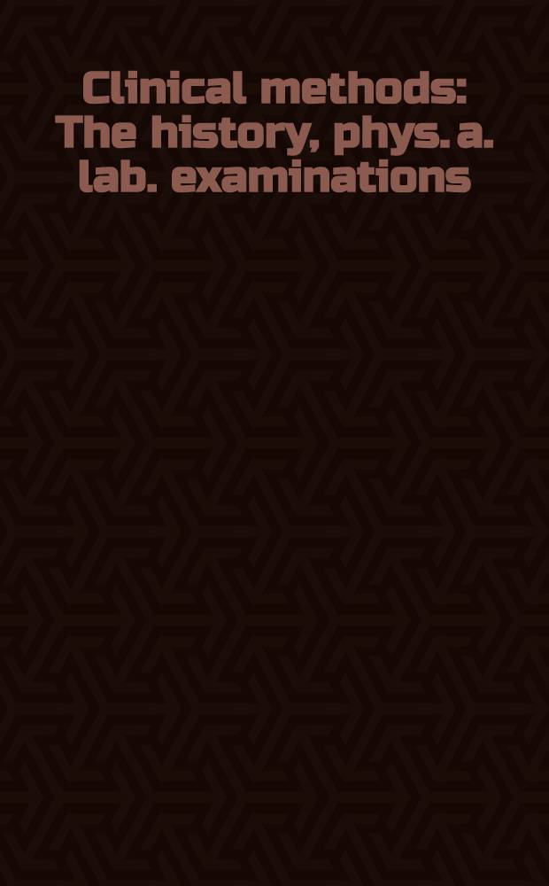 Clinical methods : The history, phys. a. lab. examinations