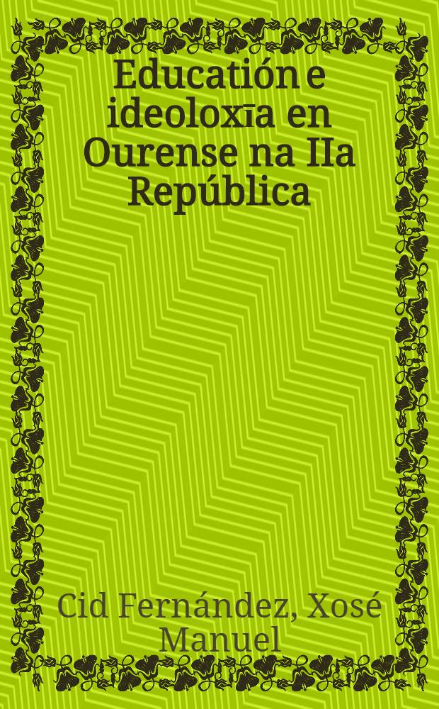 Educati&oacute;n e ideoloxīa en Ourense na IIa Rep&uacute;blica : Organizaci&oacute;n e acci&oacute;n socioeducativa do magisterio primario
