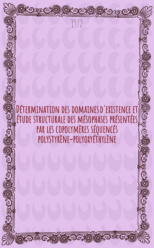 D&eacute;termination des domaines d'existence et &eacute;tude structurale des m&eacute;sophases pr&eacute;sent&eacute;es par les copolym&egrave;res s&eacute;quenc&eacute;s polystyr&egrave;ne-polyoxy&eacute;thyl&egrave;ne : Th&egrave;se pr&eacute;s. &agrave; la Fac. des sciences de l'Univ. d'Orl&eacute;ans ..