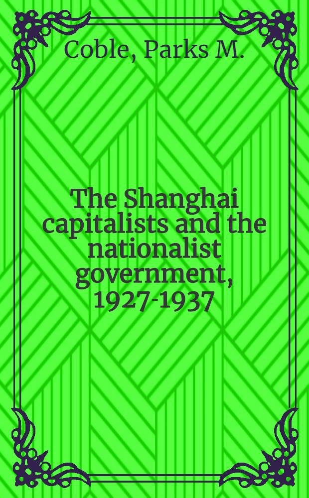The Shanghai capitalists and the nationalist government, 1927-1937
