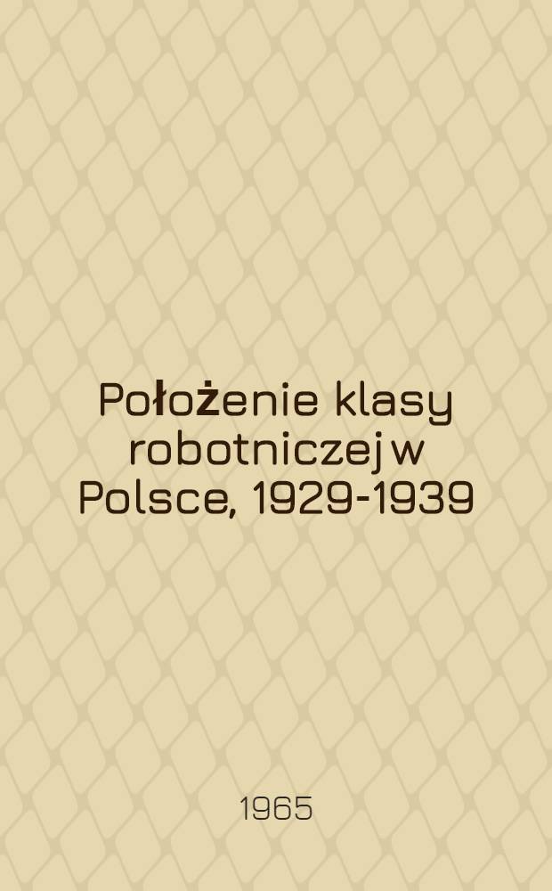 Położenie klasy robotniczej w Polsce, 1929-1939 : Studia i materiały